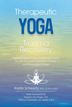 Therapeutic Yoga For Trauma Recovery: Applying The Principles Of Polyvagal Theory For Selfdiscovery, Embodied Healing, And Mean