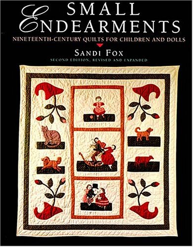 Small Endearments: NineteenthCentury Quilts for Children and Dolls,Used