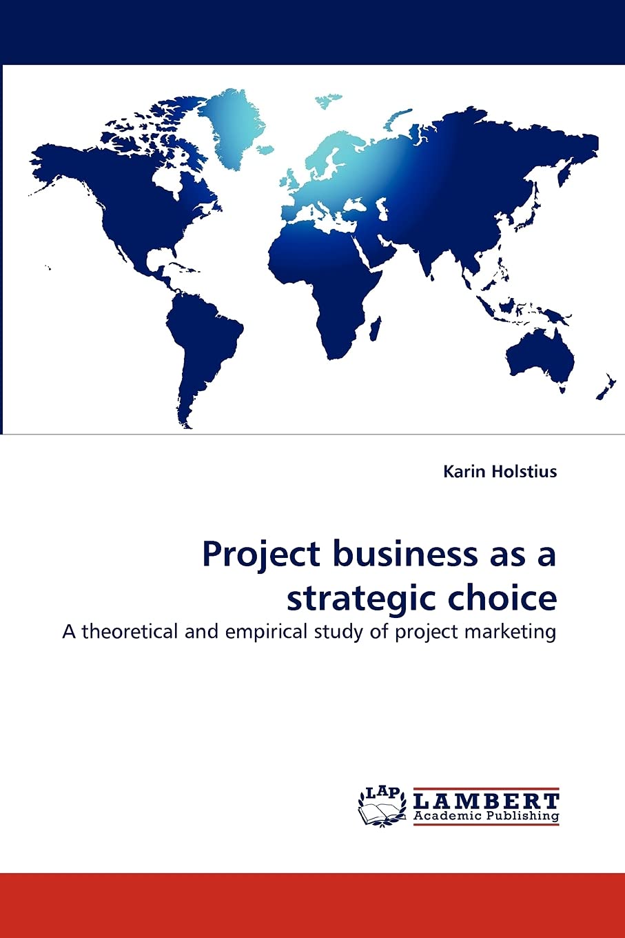 Project business as a strategic choice: A theoretical and empirical study of project marketing,Used