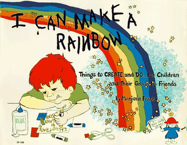 I Can Make a Rainbow: Things to Create and Do...for Children and Their Grown Up Friends,Used