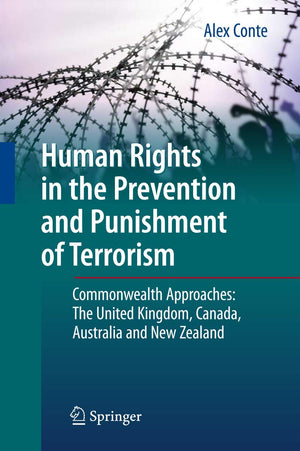 Human Rights in the Prevention and Punishment of Terrorism: Commonwealth Approaches: The United Kingdom, Canada, Australia and N,Used