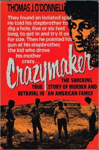 Crazymaker: The Shocking True Story Of Murder And Betrayal In An American Family,New