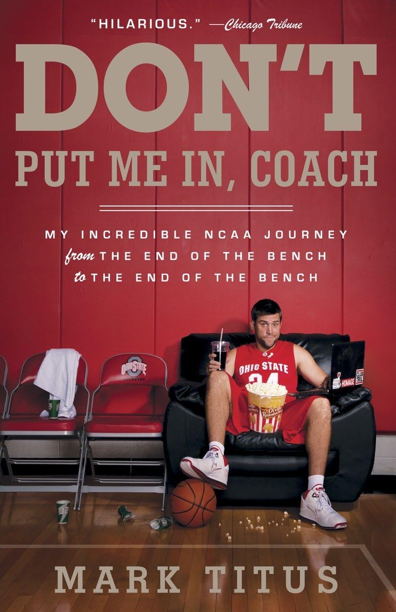 Don't Put Me In, Coach: My Incredible NCAA Journey from the End of the Bench to the End of the Bench,New