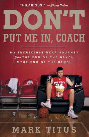 Don't Put Me In, Coach: My Incredible NCAA Journey from the End of the Bench to the End of the Bench,Used
