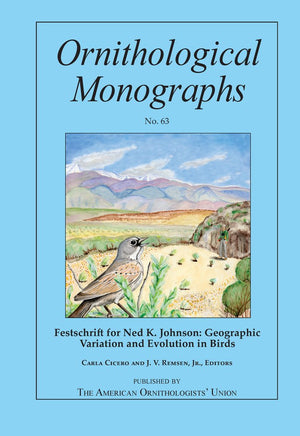 Festschrift For Ned K. Johnson: Geographic Variation And Evolution In Birds (Ornithological Monographs)