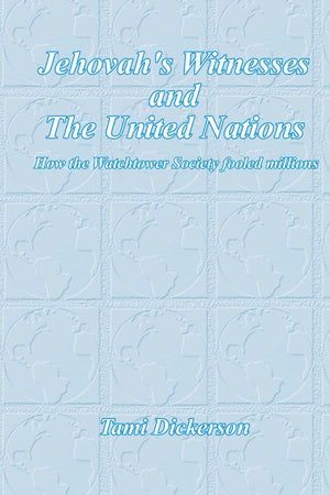 Jehovah's Witnesses and the United Nations: How the Watchtower Society Fooled Millions,Used