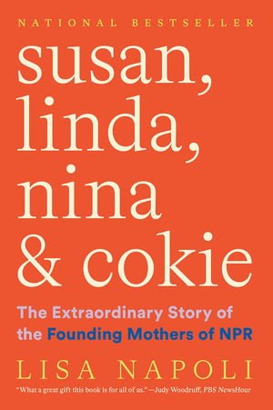 Susan, Linda, Nina & Cokie: The Extraordinary Story Of The Founding Mothers Of Npr,New