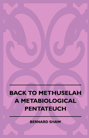 Back To Methuselah  A Metabiological Pentateuch,Used