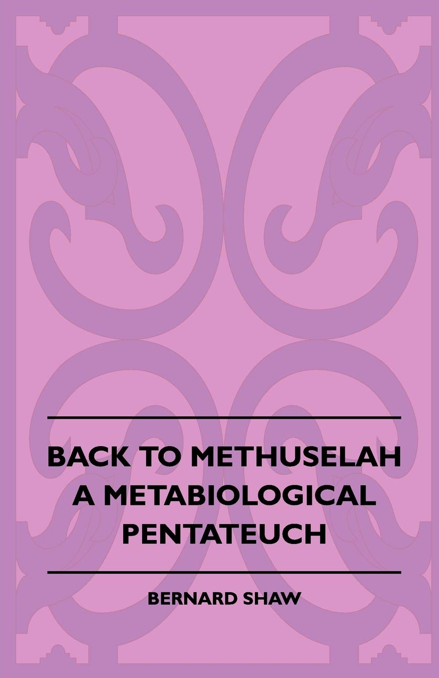 Back To Methuselah  A Metabiological Pentateuch,Used