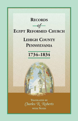 Records Of Egypt Reformed Church, Lehigh County, Pennsylvania 17341834,Used