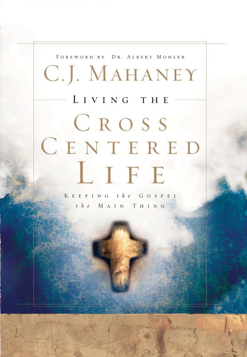 Living the Cross Centered Life: Keeping the Gospel the Main Thing,Used