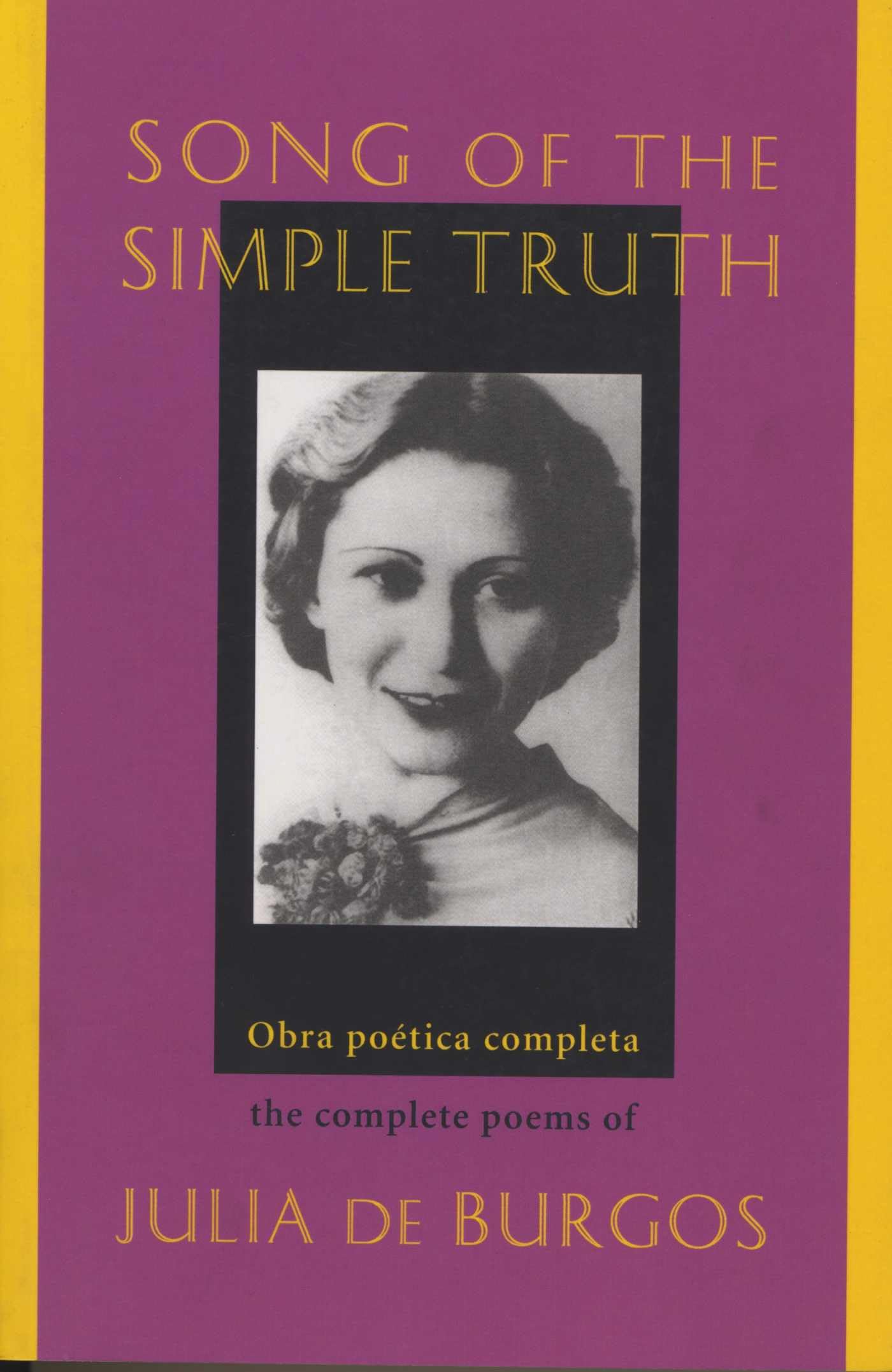 Song Of The Simple Truth: The Complete Poems Of Julia De Burgos (Dual Language Edition:: Spanish, English) (Spanish And English