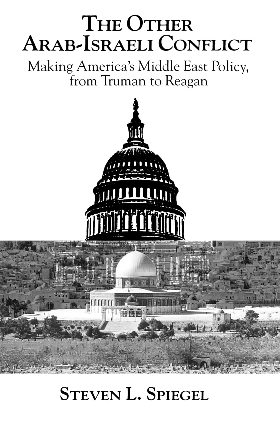 The Other ArabIsraeli Conflict: Making America's Middle East Policy, from Truman to Reagan (Middle Eastern Studies; Monograph 1,New