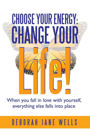 Choose Your Energy: Change Your Life!: When you fall in love with yourself, everything else falls into place,New