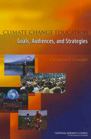 Climate Change Education: Goals, Audiences, And Strategies: A Workshop Summary