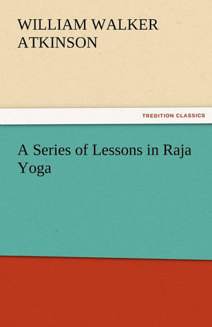 A Series of Lessons in Raja Yoga,Used