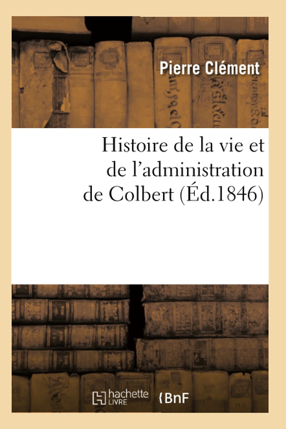 Histoire de la Vie Et de l'Administration de Colbert (d.1846) (French Edition),Used