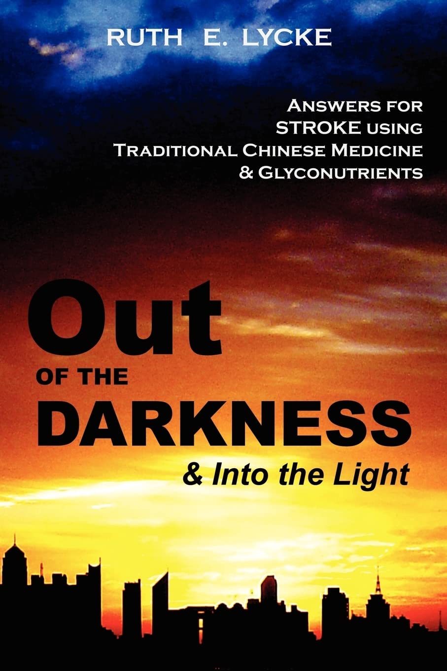 Out of the Darkness and into the Light: Answers for Stroke Using Traditional Chinese Medicine & Glyconutrients,Used