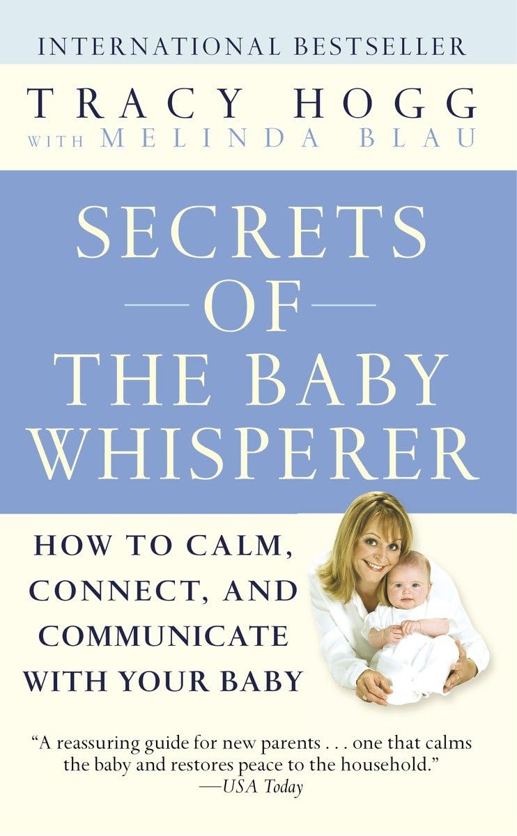 Secrets of the Baby Whisperer: How to Calm, Connect, and Communicate with Your Baby,New