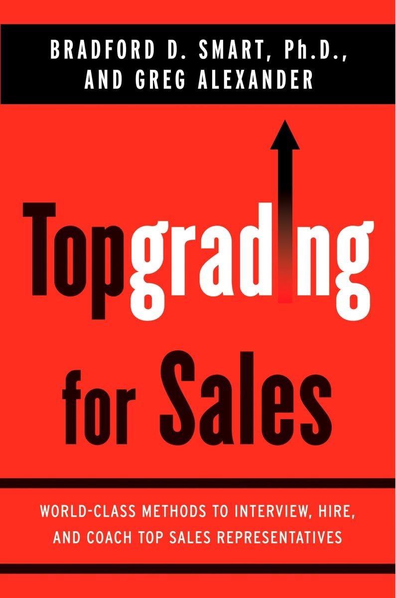 Topgrading for Sales: WorldClass Methods to Interview, Hire, and Coach Top SalesRepresentatives,Used