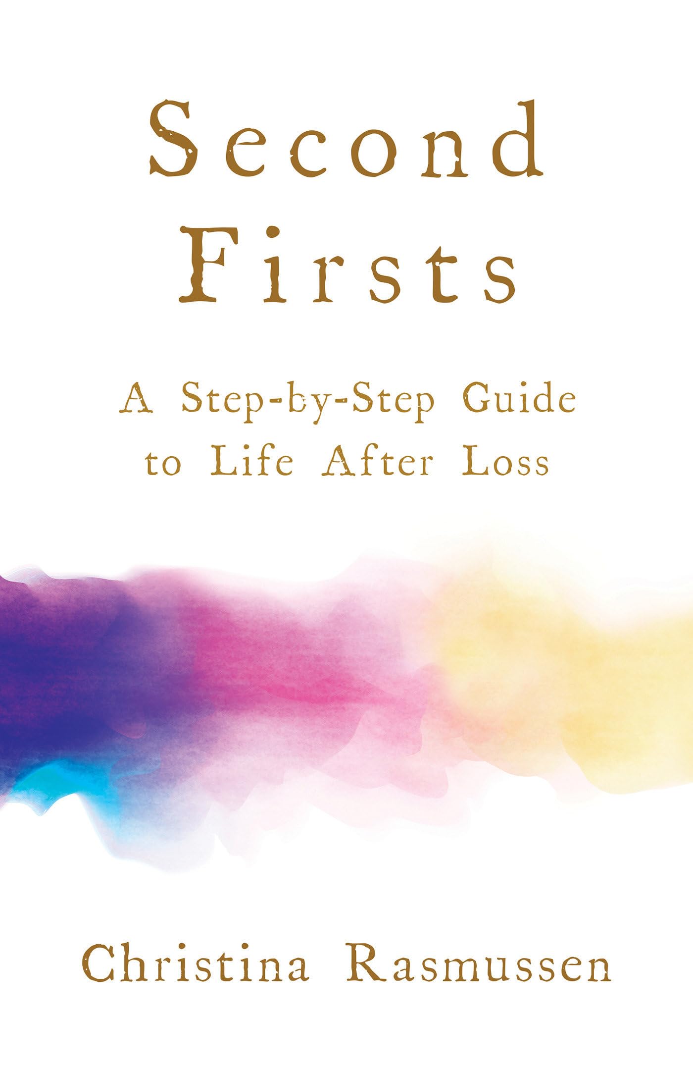 Second Firsts: A StepbyStep Guide to Life after Loss,Used