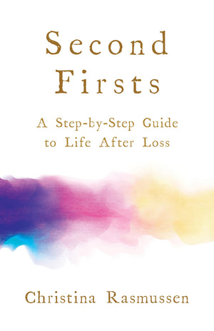 Second Firsts: A StepbyStep Guide to Life after Loss,Used