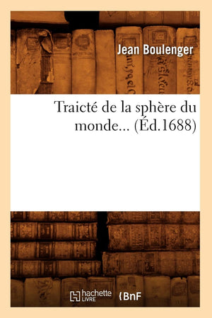 Traict De La Sphre Du Monde (D.1688) (Sciences) (French Edition),New