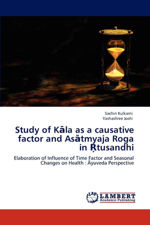 Study of Kala as a causative factor and Asatmyaja Roga in Rtusandhi: Elaboration of Influence of Time Factor and Seasonal Change,Used