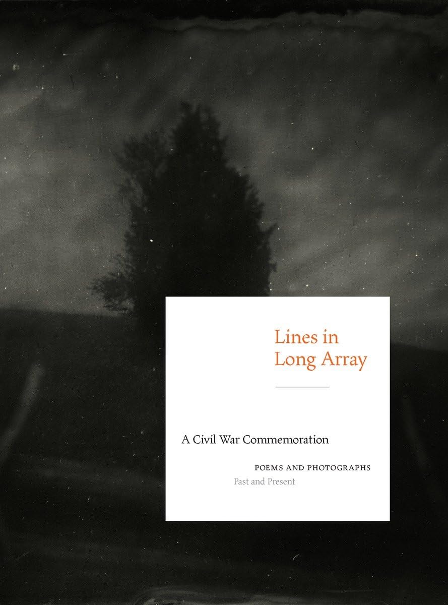 Lines in Long Array: A Civil War Commemoration: Poems and Photographs, Past and Present,Used