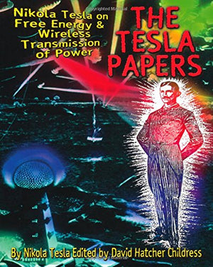 The Tesla Papers: Nikola Tesla on Free Energy & Wireless Transmission of Power,Used