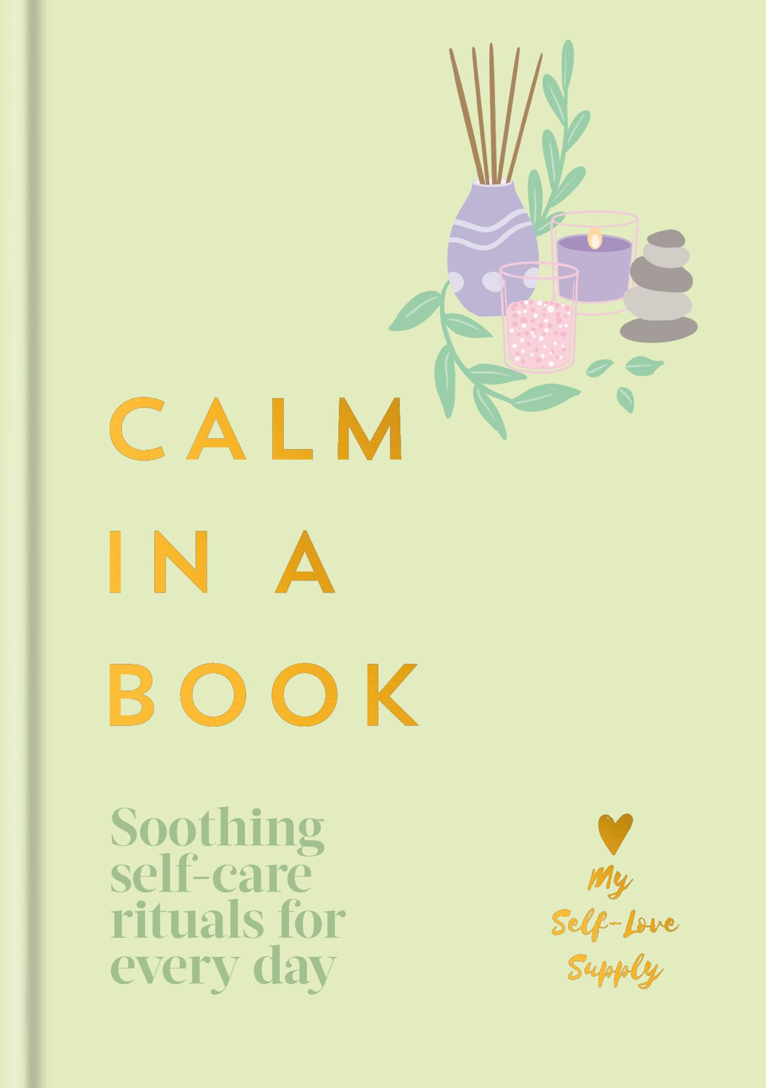 Calm In A Book: Soothing SelfCare Rituals For Every Day