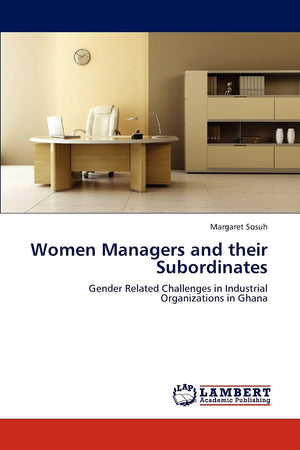 Women Managers and their Subordinates: Gender Related Challenges in Industrial Organizations in Ghana,Used