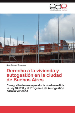 Derecho a la vivienda y autogestin en la ciudad de Buenos Aires: Etnografa de una operatoria controvertida: la Ley 341/00 y ,Used