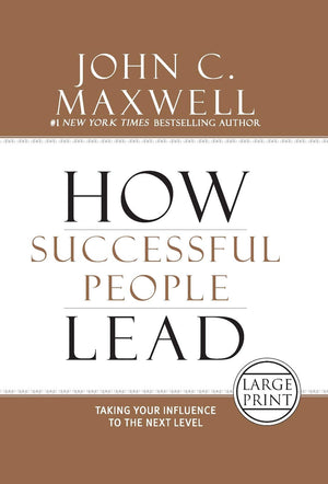 How Successful People Lead: Taking Your Influence To The Next Level