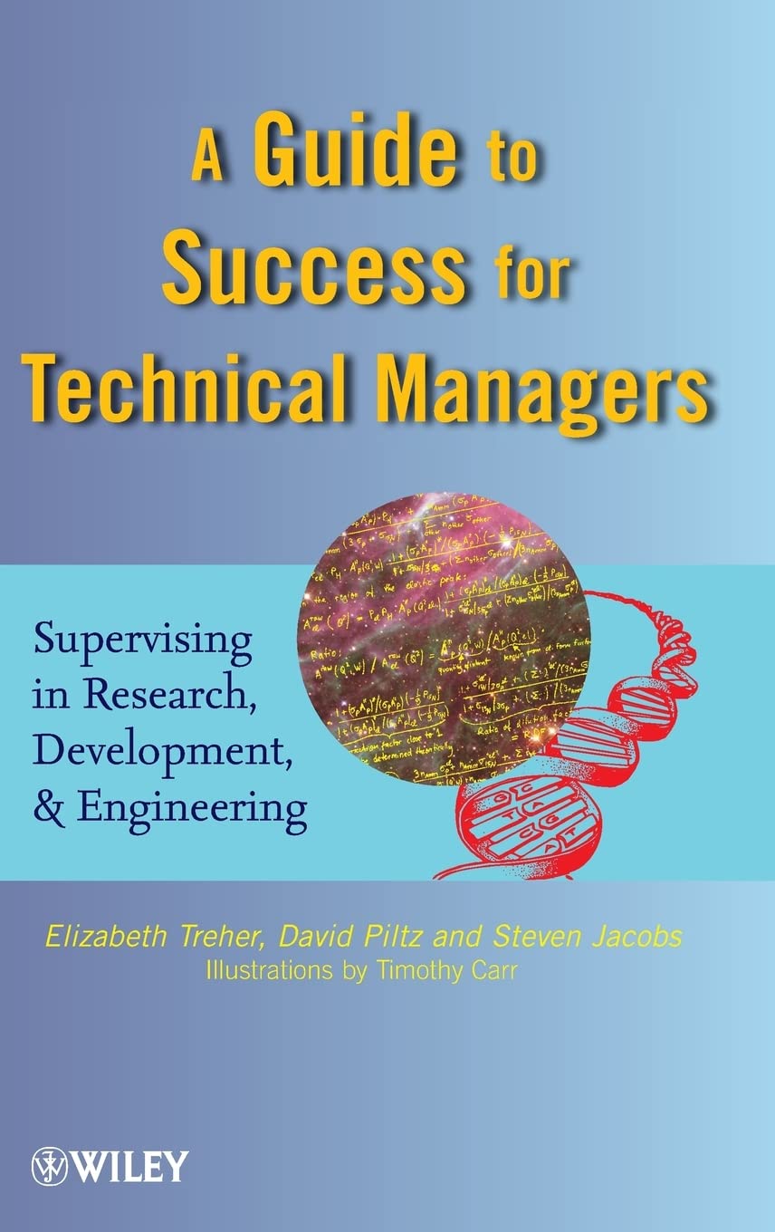 A Guide To Success For Technical Managers: Supervising In Research, Development, And Engineering