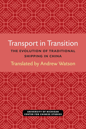 Transport in Transition: The Evolution of Traditional Shipping in China (Michigan Abstracts Of Chinese And Japanese Works On Chi,New