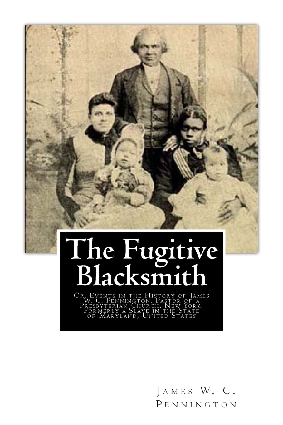 The Fugitive Blacksmith: Or, Events In The History Of James W. C. Pennington, Pastor Of A Presbyterian Church, New York, Formerl,Used
