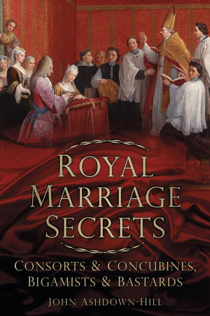 Royal Marriage Secrets: Consorts & Concubines, Bigamists & Bastards,Used