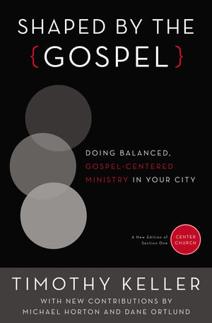 Shaped By The Gospel: Doing Balanced, Gospelcentered Ministry In Your City (Center Church),New