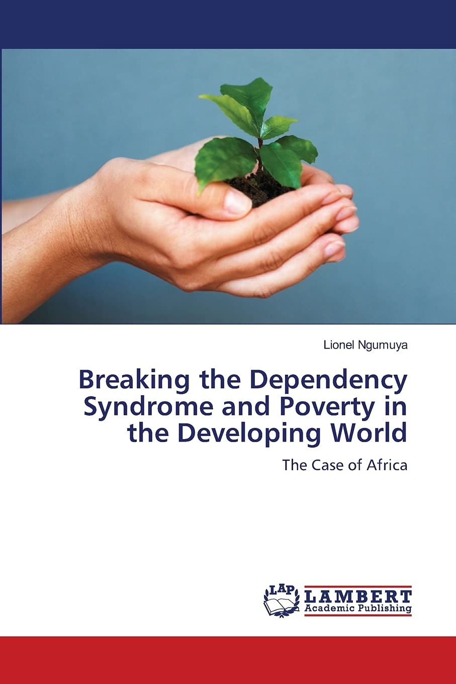 Breaking the Dependency Syndrome and Poverty in the Developing World: The Case of Africa,Used