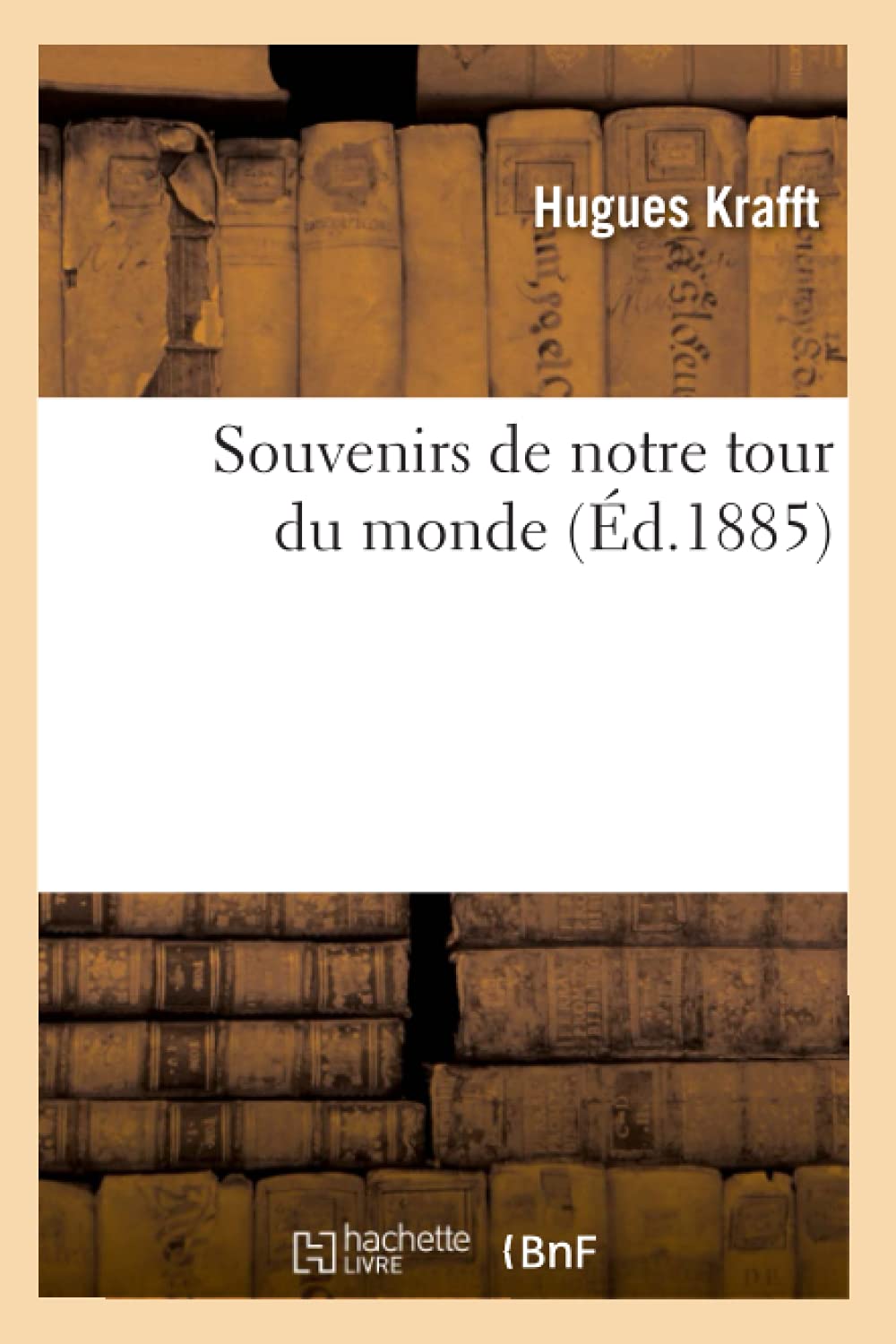 Souvenirs De Notre Tour Du Monde (D.1885) (Histoire) (French Edition),New