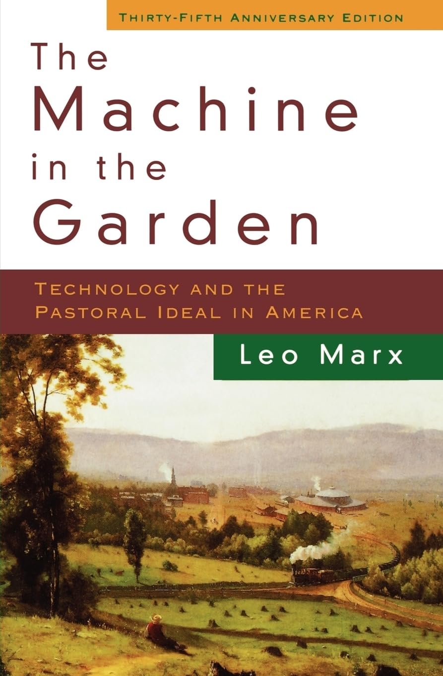 The Machine in the Garden: Technology and the Pastoral Ideal in America,Used