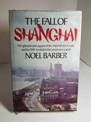 The Fall of Shanghai: The splendor and squalor of the imperial city of trade, and the 1949 revolution that swept an era away,New