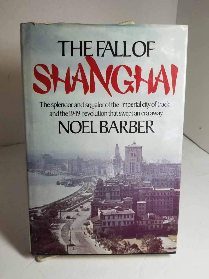 The Fall of Shanghai: The splendor and squalor of the imperial city of trade, and the 1949 revolution that swept an era away,New