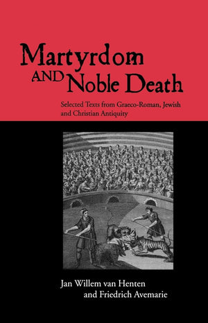 Martyrdom and Noble Death (The Context of Early Christianity),New