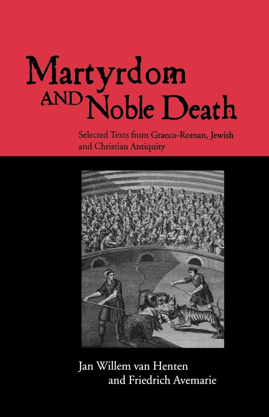 Martyrdom and Noble Death (The Context of Early Christianity),New