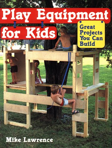 Play Equipment for Kids: Great Projects You Can Build,Used