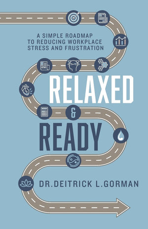 Relaxed and Ready: A Simple Roadmap to Reducing Workplace Stress and Frustration,Used