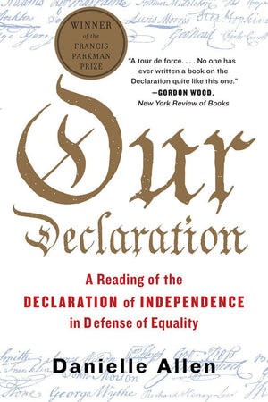 Our Declaration: A Reading Of The Declaration Of Independence In Defense Of Equality