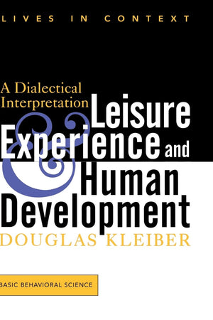 Leisure Experience And Human Development: A Dialectical Interpretation (Lives in Context),Used